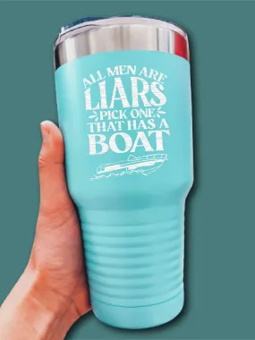 All Men Are Liars Pick One That Has A Boat - LASER ETCHED TUMBLER