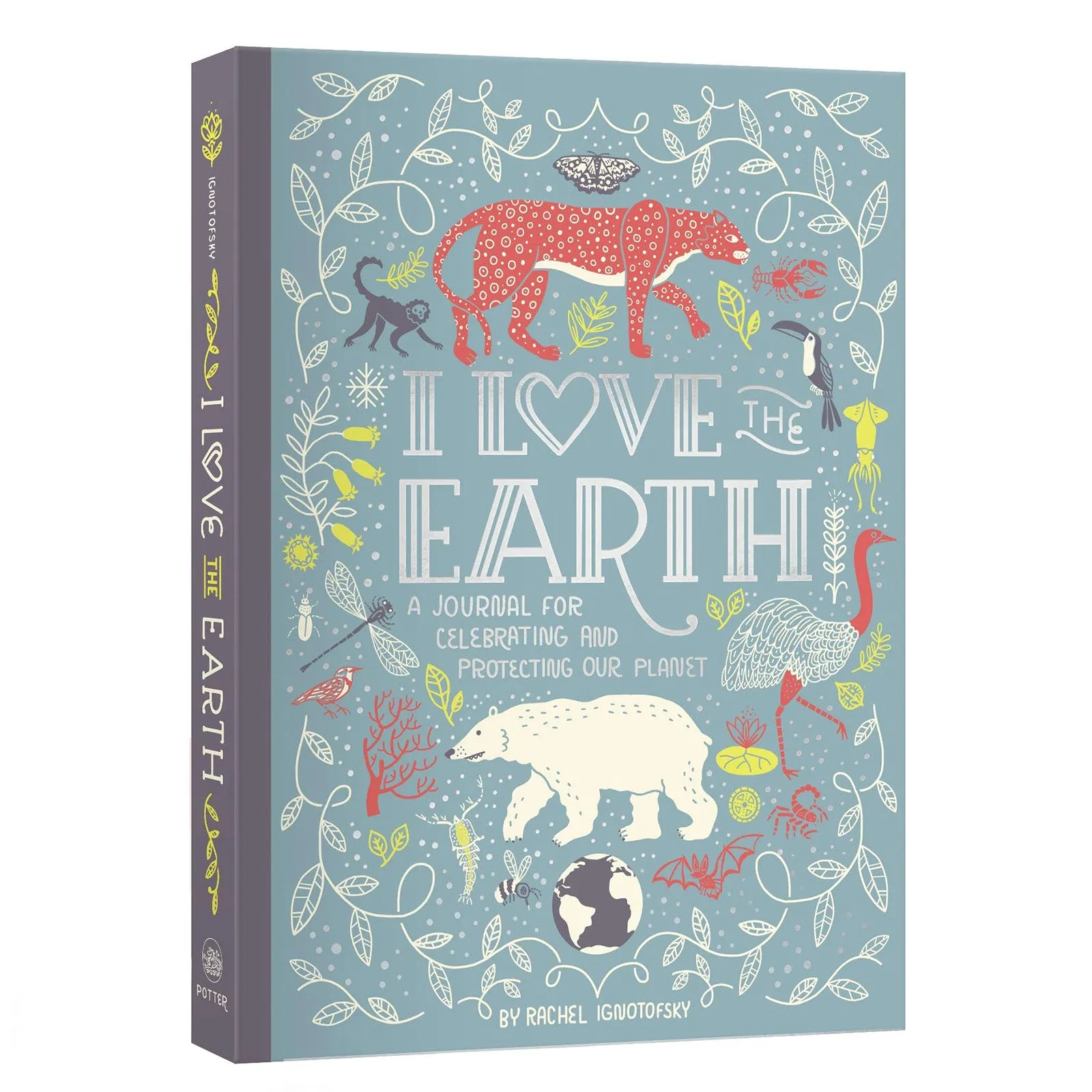 I Love the Earth: A Journal for Celebrating and Protecting Our Planet